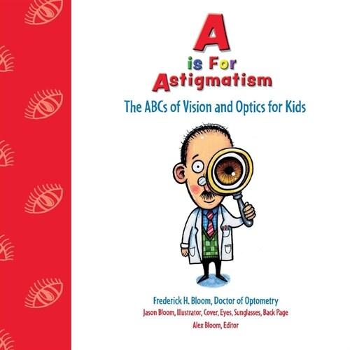 A is for Astigmatism: The ABCs of Vision and Optic...