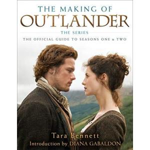 The Making of Outlander: The Series: The Official Guide to Seasons One &amp; Two