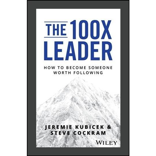 The 100x Leader: How to Become Someone Worth Follo...