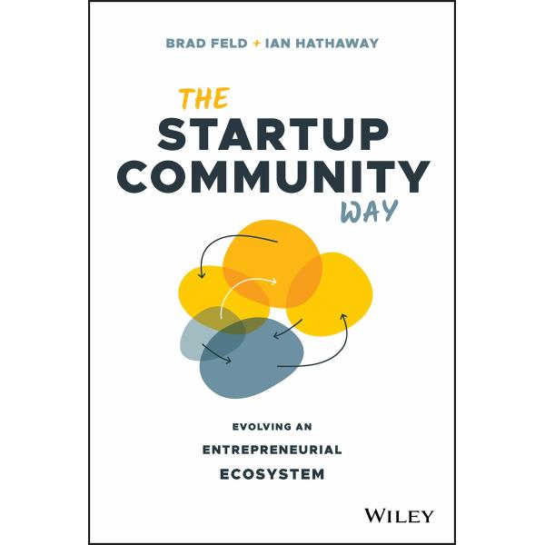 The Startup Community Way: Evolving an Entrepreneu...