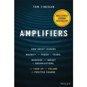 Amplifiers: How Great Leaders Magnify the Power of...