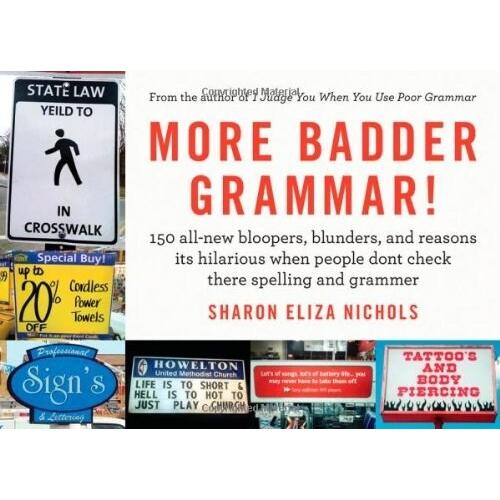 More Badder Grammar!: 150 All-New Bloopers Blunder...