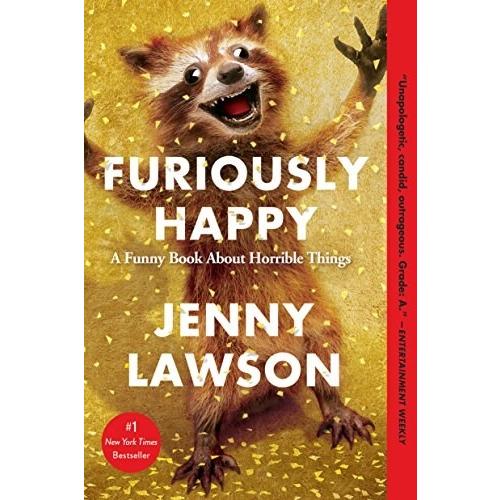 Furiously Happy: A Funny Book about Horrible Thing...