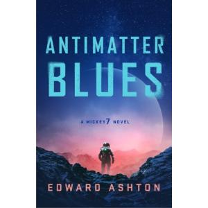 Antimatter Blues: A Mickey7 Novel (Paperback)