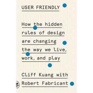 User Friendly: How the Hidden Rules of Design Are ...