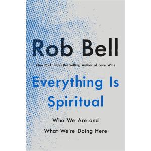 Everything Is Spiritual: Who We Are and What We're...