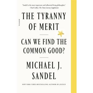 The Tyranny of Merit: Can We Find the Common Good?...