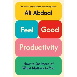 Feel-Good Productivity: How to Do More of What Mat...