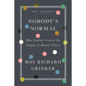 Nobody's Normal: How Culture Created the Stigma of...