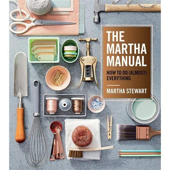 The Martha Manual: How to Do (Almost) Everything (...