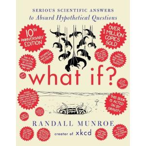 What If? 10th Anniversary Edition : Serious Scient...