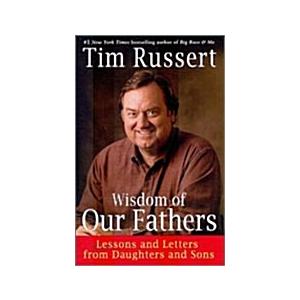 Wisdom of Our Fathers: Lessons and Letters from Da...