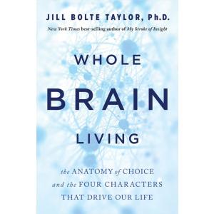 Whole Brain Living: The Anatomy of Choice and the ...