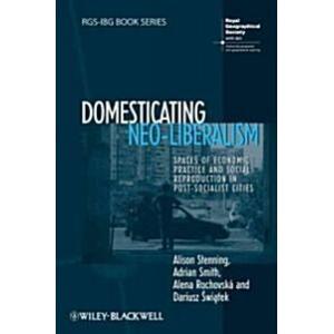 Domesticating Neo-Liberalism: Spaces of Economic P...