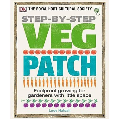 RHS Step-by-Step Veg Patch : Foolproof Growing for...