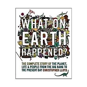 What on Earth Happened? : The Complete Story of th...