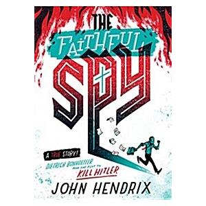 The Faithful Spy: Dietrich Bonhoeffer and the Plot...