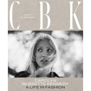 CBK: Carolyn Bessette Kennedy: A Life in Fashion (...