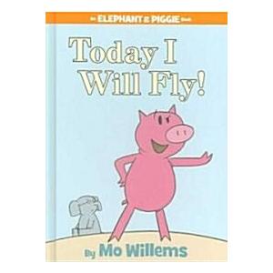 Today I Will Fly! (An Elephant and Piggie Book)