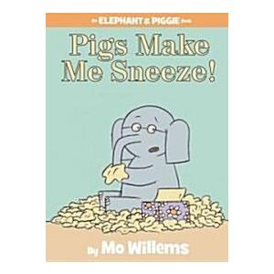 Pigs Make Me Sneeze! (An Elephant and Piggie Book)