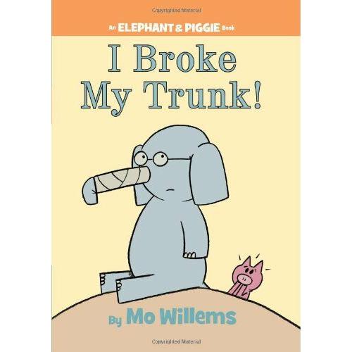 I Broke My Trunk! (An Elephant and Piggie Book)