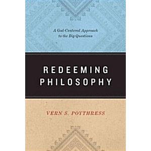 Redeeming Philosophy: A God-Centered Approach to t...