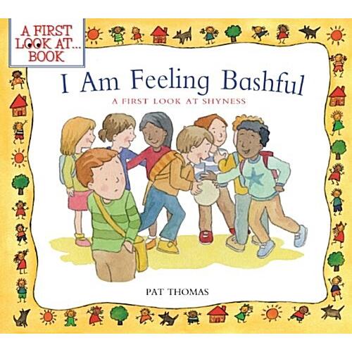 I Am Feeling Bashful: A First Look at Shyness (Pap...