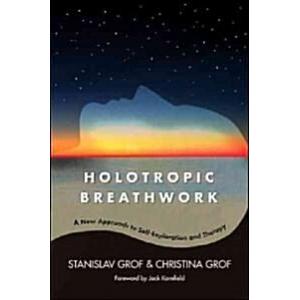 Holotropic Breathwork: A New Approach to Self-Expl...