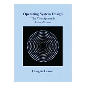 Operating System Design : The Xinu Approach Linksy...
