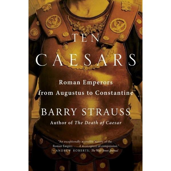 Ten Caesars: Roman Emperors from Augustus to Const...