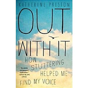 Out with It: How Stuttering Helped Me Find My Voic...