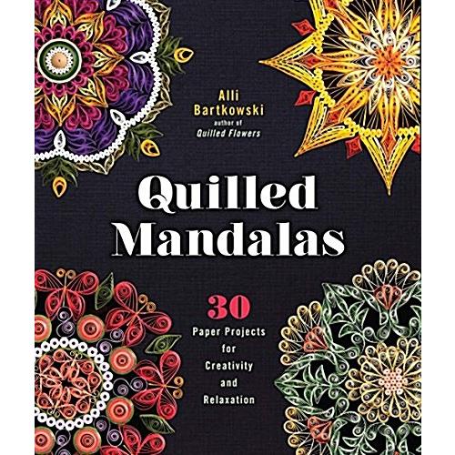 Quilled Mandalas: 30 Paper Projects for Creativity...