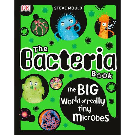 The Bacteria Book: The Big World of Really Tiny Mi...