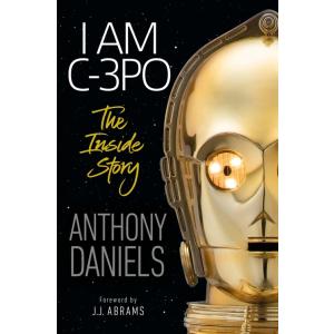 I Am C-3po: The Inside Story: Foreword by J.J. Abr...