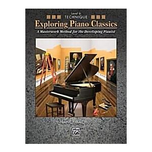 Exploring Piano Classics Technique Bk 6: A Masterw...