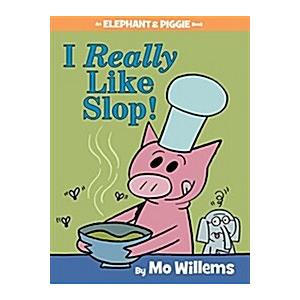 I Really Like Slop! (An Elephant and Piggie Book) ...