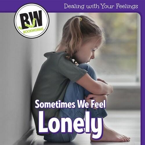 Sometimes We Feel Lonely (Library Binding)
