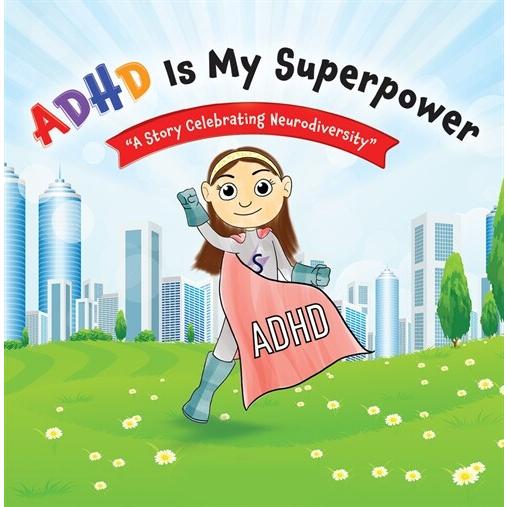 ADHD Is My Superpower: A Story Celebrating Neurodi...