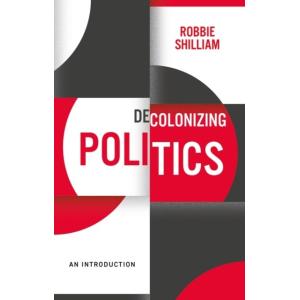 Decolonizing Politics: An Introduction (Paperback)