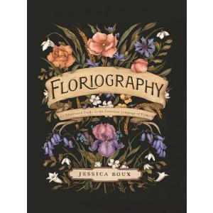 Floriography: An Illustrated Guide to the Victoria...