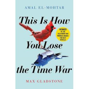 This is How You Lose the Time War: An epic time-tr...
