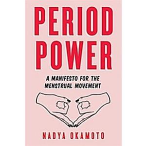 Period Power: A Manifesto for the Menstrual Moveme...