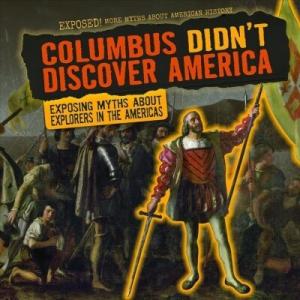 Columbus Didn't Discover America: Exposing Myths a...