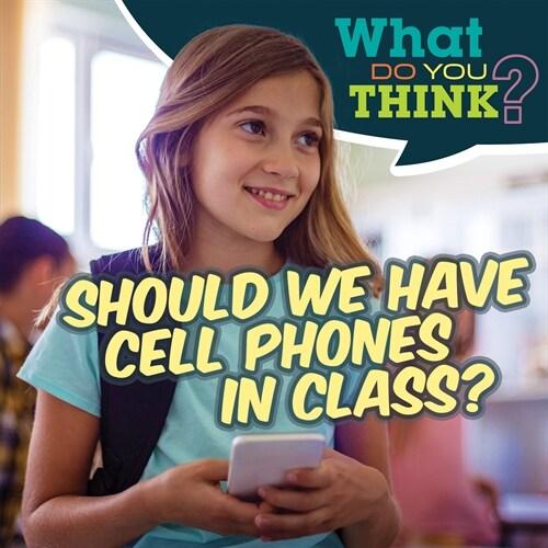 Should We Have Cell Phones in Class? (Library Bind...