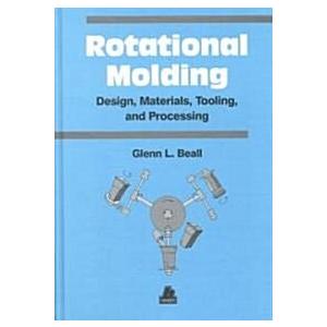 Rotational Molding Design Materials Tooling and Pr...