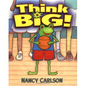 Think Big! (Nancy Carlson&apos;s Neighborhood)