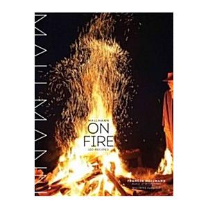 Mallmann on Fire: 100 Inspired Recipes to Grill An...