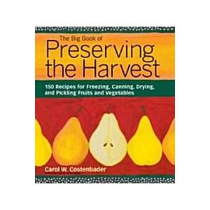 The Big Book of Preserving the Harvest: 150 Recipe...