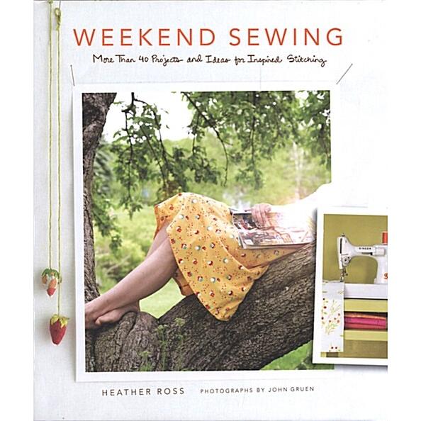 Weekend Sewing: More Than 40 Projects and Ideas fo...