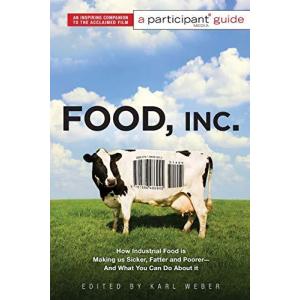 Food Inc.: A Participant Guide: How Industrial Food is Making Us Sicker  Fatter  and Poorer-And What You Can Do About It